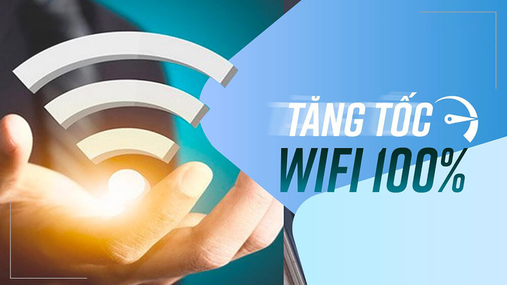 Cách tăng tốc độ wifi dễ dàng & cực hiệu quả ngay tại nhà