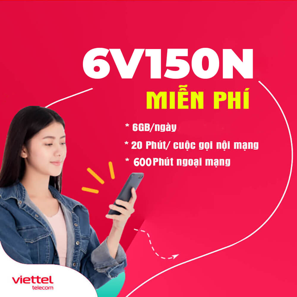 Đăng ký gói 6V150N Viettel nhận 6GBngày + Miễn phí gọi suốt 6 tháng
