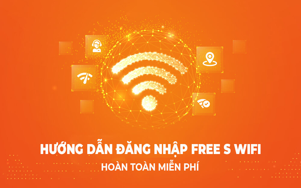 Hướng dẫn cách đăng nhập Free S Wifi an toàn, nhanh chóng!